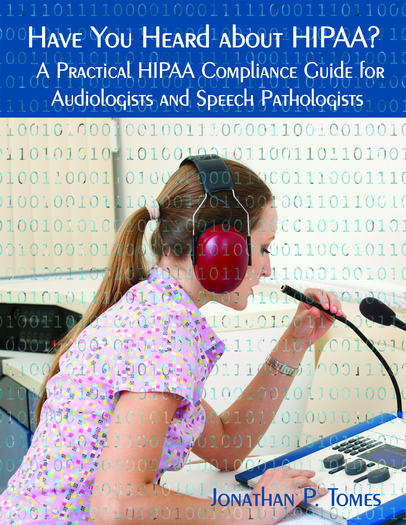 Have You Heard about HIPAA?  A Practical HIPAA Compliance Guide for Audiologists and Speech Pathologists